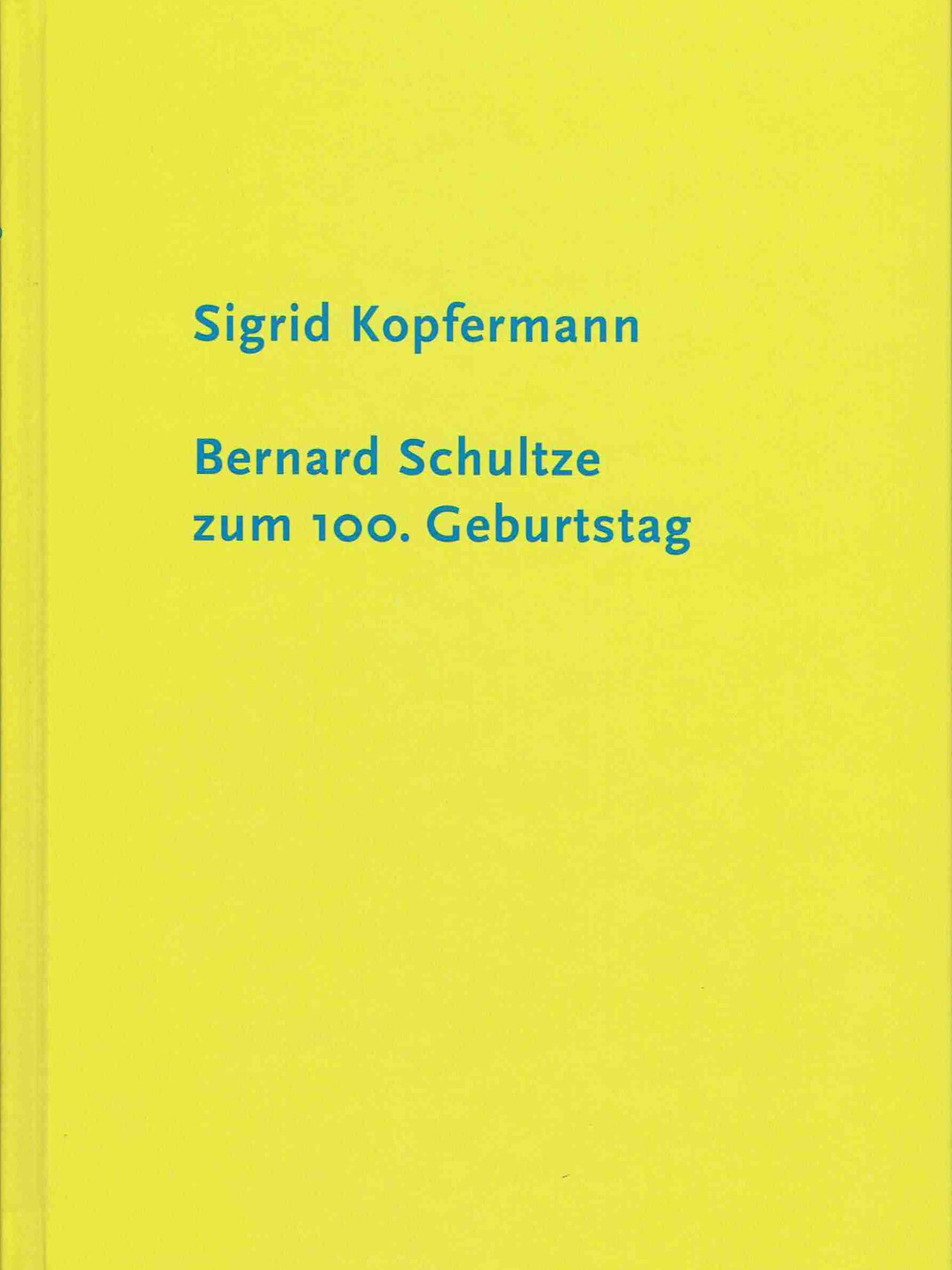 Sigrid Kopfermann - Bernard Schultze zum 100. Geburtstag